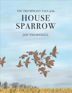 The triumphant tale of the house sparrow  Cover Image