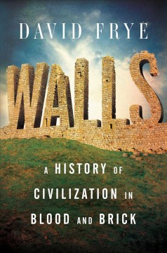 Walls : a history of civilization in blood and brick  Cover Image