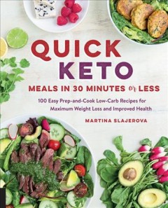 Quick Keto meals in 30 minutes or less : 100 easy prep-and-cook low-carb recipes for maximum weight loss and improved health  Cover Image