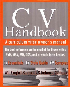 CV handbook : a curriculum vitae owner's manual : the best reference on the market for those with a PhD, MFA, MD, DDS, and a whole lot of brains  Cover Image