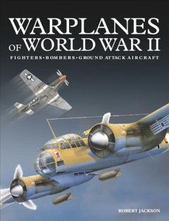 Warplanes of World War II : fighters, bombers, ground attack aircraft  Cover Image