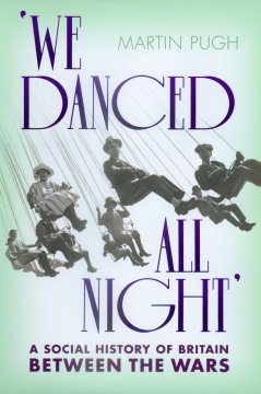 We danced all night : a social history of Britain between the wars  Cover Image