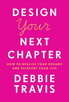 Design your next chapter : how to realize your dreams and reinvent your life  Cover Image