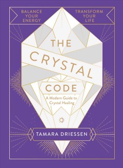 The crystal code : a modern guide to crystal healing  Cover Image