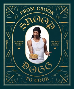 From crook to cook : platinum recipes from Tha Boss Dogg's kitchen  Cover Image