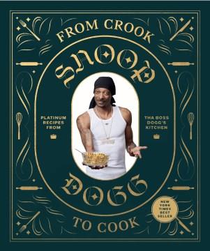 From crook to cook : platinum recipes from Tha Boss Dogg's kitchen  Cover Image