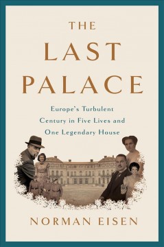 The last palace : Europe's turbulent century in five lives and one legendary house  Cover Image