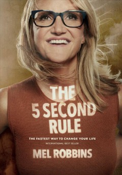 The 5 second rule : transform your life, work, and confidence with everyday courage  Cover Image