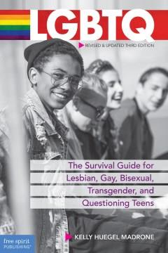 LGBTQ : the survival guide for lesbian, gay, bisexual, transgender, and questioning teens  Cover Image