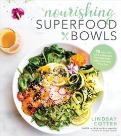 Nourishing superfood bowls : 75 healthy and delicious gluten-free meals to fuel your day  Cover Image