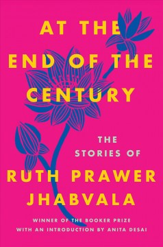 At the end of the century : the stories of Ruth Prawer Jhabvala ; with an introduction by Anita Desai. Cover Image
