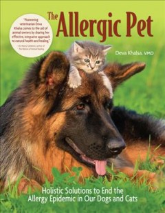 The allergic pet : holistic solutions to end the allergy epidemic in our dogs and cats  Cover Image