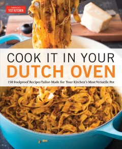 Cook it in your Dutch oven : 150 foolproof recipes tailor-made for your kitchen's most versatile pot  Cover Image