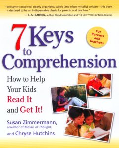 7 keys to comprehension : how to help your kids read it and get it!  Cover Image