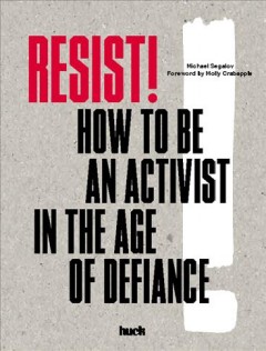 Resist! : how to be an activist in the age of defiance  Cover Image