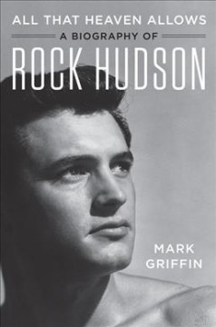 All that heaven allows : a biography of Rock Hudson  Cover Image