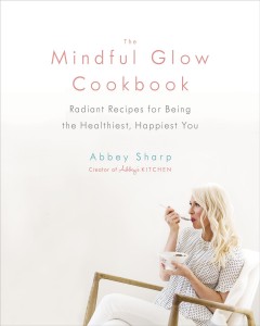 The mindful glow cookbook : radiant recipes for being the healthiest, happiest you  Cover Image
