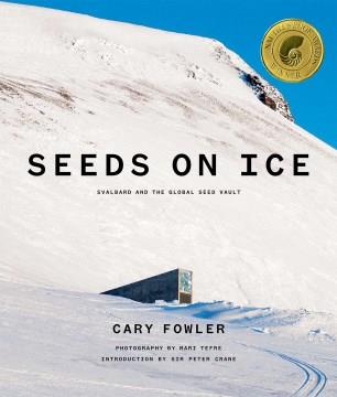Seeds on ice : Svalbard and the Global Seed Vault  Cover Image