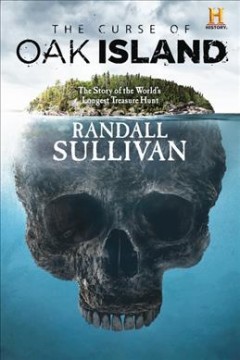The curse of Oak Island : the story of the world's longest treasure hunt  Cover Image