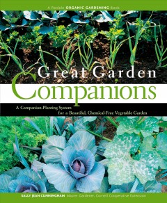 Great garden companions : a companion-planting system for a beautiful, chemical-free vegetable garden  Cover Image