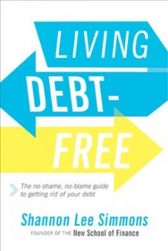 Living debt-free : the no-shame, no-blame guide to getting rid of your debt  Cover Image