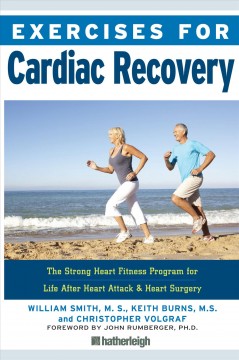 Exercises for cardiac recovery : the strong heart fitness program for life after heart attack & heart surgery  Cover Image