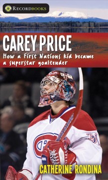 Carey Price : how a First Nations kid became a superstar goaltender  Cover Image