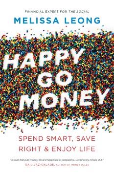 Happy go money : spend smart, save right & enjoy life  Cover Image