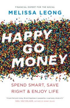 Happy go money : spend smart, save right & enjoy life  Cover Image