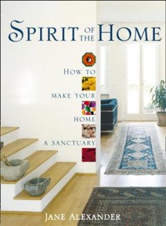 Spirit of the home : how to make your home a sanctuary  Cover Image