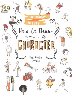 How to draw a character : the foolproof method  Cover Image