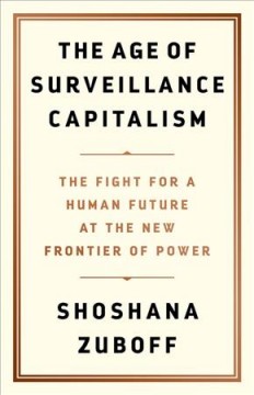 The age of surveillance capitalism : the fight for a human future at the new frontier of power  Cover Image