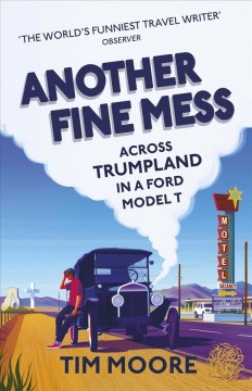 Another fine mess : across Trumpland in a Ford Model T  Cover Image