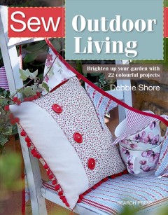 Sew outdoor living : brighten up your garden with 22 colourful outdoor projects  Cover Image