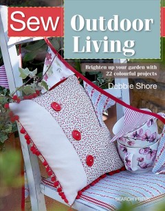 Sew outdoor living : brighten up your garden with 22 colourful outdoor projects  Cover Image