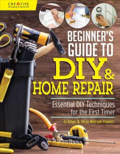 Beginner's guide to DIY & home repair : essential DIY techniques for the first timer  Cover Image