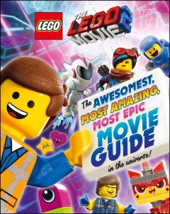 The LEGO movie 2 : the awesomest, most amazing, most epic movie guide in the universe!  Cover Image