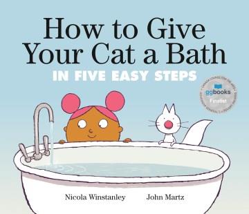 How to give your cat a bath : in five easy steps  Cover Image