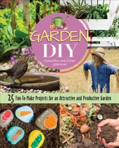 Garden DIY : 25 fun-to-make projects for an attractive and productive garden  Cover Image
