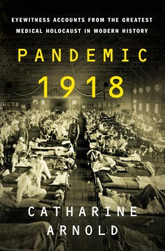 Pandemic 1918 : eyewitness accounts from the greatest medical holocaust in modern history  Cover Image