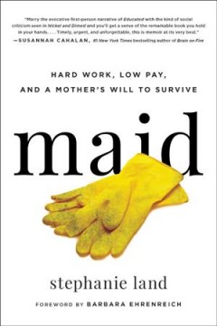 Maid : hard work, low pay, and a mother's will to survive  Cover Image