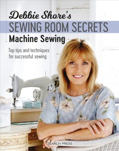 Debbie Shore's sewing room secrets : machine sewing : top tips and techniques for successful sewing  Cover Image