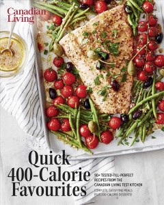 Quick 400-calorie favourites : 90+ tested-till-perfect recipes from the Canadian Living Test Kitchen. Cover Image