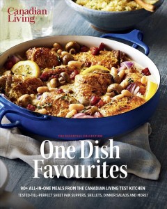 One dish favourites : 90+ all-in-one meals from the Canadian Living Test Kitchen. Cover Image