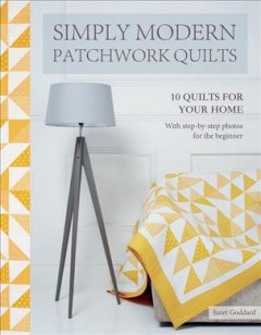 Simply modern patchwork quilts : 10 quilts to sew for your home  Cover Image