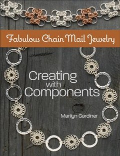 Fabulous chain mail jewelry : creating with components  Cover Image