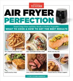 Air fryer perfection : from crisy fries and juicy steaks to perfect vegetables : what to cook & how to get the best results  Cover Image