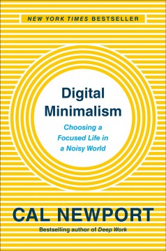 Digital minimalism : choosing a focused life in a noisy world  Cover Image