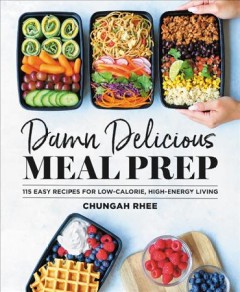 Damn delicious meal prep : 115 easy recipes for low-calorie, high-energy living  Cover Image