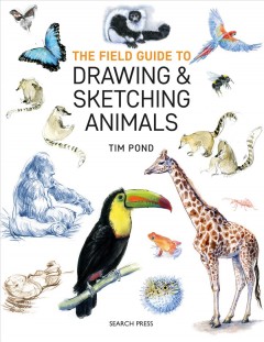 The field guide to drawing & sketching animals  Cover Image